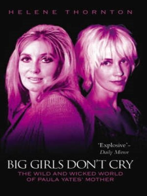 cover image of Big Girls Don't Cry--The Wild and Wicked World of Paula Yates' Mother
